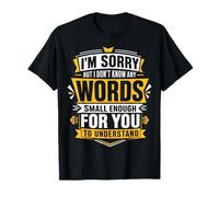 I Don't Know Any Words Small Enough for You to Understand T-Shirt