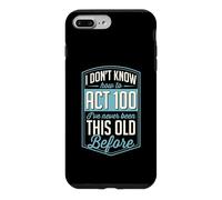 I Don't Know How To Act 100 I've Never Been This Old Before Case for iPhone 7 Plus/8 Plus