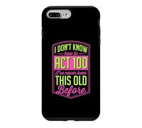 I Don't Know How To Act 100 I've Never Been This Old Before Case for iPhone 7 Plus/8 Plus