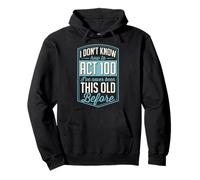 I Don't Know How To Act 100 I've Never Been This Old Before Pullover Hoodie