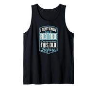 I Don't Know How to Act 100 I've Never Been This Old Before Tank Top