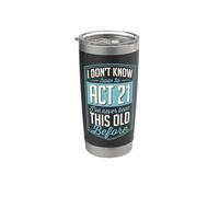 I Don't Know How to Act 21 I've Never Been This Old Before Stainless Steel Insulated Tumbler