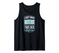 I Don't Know How to Act 22 I've Never Been This Old Before Tank Top