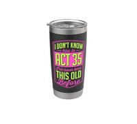 I Don't Know How to Act 35 I've Never Been This Old Before Stainless Steel Insulated Tumbler