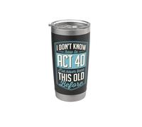 I Don't Know How to Act 40 I've Never Been This Old Before Stainless Steel Insulated Tumbler