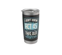 I Don't Know How to Act 45 I've Never Been This Old Before Stainless Steel Insulated Tumbler