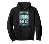 I Don't Know How To Act 85 I've Never Been This Old Before Pullover Hoodie