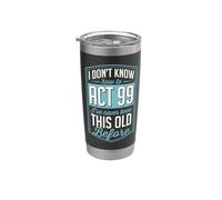 I Don't Know How to Act 99 I've Never Been This Old Before Stainless Steel Insulated Tumbler