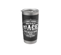 I Don't Know How to Act At My Age Funny Happy Birthday Stainless Steel Insulated Tumbler