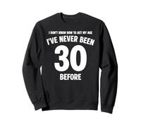I Don't Know How To Act My Age 30th Birthday Funny Sweatshirt