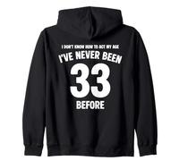 I Don't Know How To Act My Age 33rd Birthday Funny Zip Hoodie