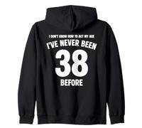 I Don't Know How To Act My Age 38th Birthday Funny Zip Hoodie