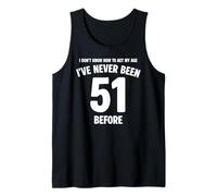 I Don't Know How to Act My Age 51st Birthday Funny Tank Top