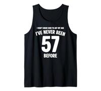 I Don't Know How to Act My Age 57th Birthday Funny Tank Top