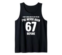 I Don't Know How to Act My Age 67th Birthday Funny Tank Top