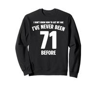 I Don't Know How To Act My Age 71st Birthday Funny Sweatshirt