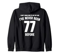 I Don't Know How To Act My Age 77th Birthday Funny Zip Hoodie