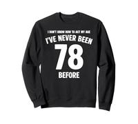 I Don't Know How To Act My Age 78th Birthday Funny Sweatshirt