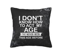 I Don'T Know How To Act My Age Cushion Case With Invisible Zipper Throw Pillow Case Modern Cushions Covers For Bed Bedroom Sofa 45X45Cm