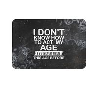 I Don'T Know How To Act My Age Door Mats Absorbent Barrier Mat Anti Mould Floor Mats For Bathroom Patios Front Back Door 40X60Cm