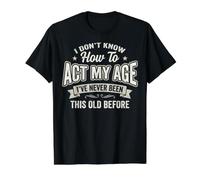 I Don't Know How to Act My Age Funny Getting Older Gag Value Graphic T-Shirt, Men, Black, L