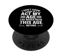 "I Don't Know How To Act My Age" Funny Old People Sarcastic PopSockets Adhesive PopGrip