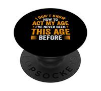 "I Don't Know How To Act My Age" Funny Old People Sarcastic PopSockets Adhesive PopGrip