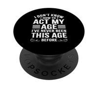 I Don't Know How To Act My Age Funny Sarcastic Old People PopSockets Adhesive PopGrip