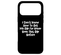I Don't Know How To Act My Age I've Never Been Case for iPhone 17 Pro Max