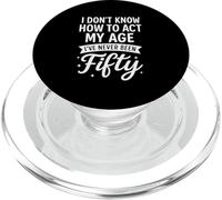 I Don't Know How to Act My Age, I've Never Been Fifty PopSockets PopGrip for MagSafe