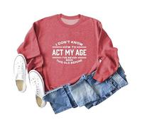 I Don't Know How to Act My Age I've Never Been Old Before Sweatshirt Funny Letter 3D Printed Long Sleeve T Shirt for Women Graphic Pullover Sweater Casual Crewneck Sport Tops