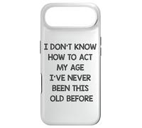 I dont know how to act my age Ive never been this old before Case for iPhone Air