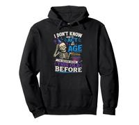 I Dont Know How To Act My Age Ive Never Been This Old Before Pullover Hoodie
