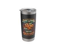 I Dont Know How to Act My Age Ive Never Been This Old Before Stainless Steel Insulated Tumbler