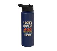 I Dont Know How to Act My Age Ive Never Been This Old Before Stainless Steel Insulated Water Bottle