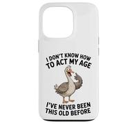 I Don't Know How To Act My Age I've Never Been This Old Case for iPhone 13 Pro