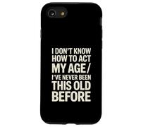 I Don't Know How To Act My Age I've Never Been This Old Case for iPhone SE (2020) / 7/8