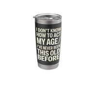 I Don't Know How to Act My Age I've Never Been This Old Stainless Steel Insulated Tumbler