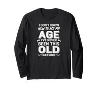 I Don't Know How to Act My Age Long Sleeve T-Shirt