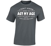 I Dont Know How to Act My Age Mens T-Shirt Funny Novelty Womens Unisex Gift Tshirt Printed Design Charcoal - Large