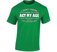 I Dont Know How to Act My Age Mens T-Shirt Funny Novelty Womens Unisex Gift Tshirt Printed Design Irish Green - XX-Large