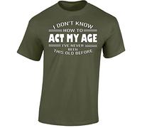 I Dont Know How to Act My Age Mens T-Shirt Funny Novelty Womens Unisex Gift Tshirt Printed Design Military Green - X-Large
