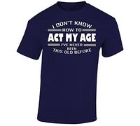I Dont Know How to Act My Age Mens T-Shirt Funny Novelty Womens Unisex Gift Tshirt Printed Design Navy Blue - Small