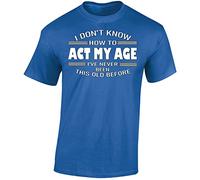 I Dont Know How to Act My Age Mens T-Shirt Funny Novelty Womens Unisex Gift Tshirt Printed Design Royal Blue - Medium