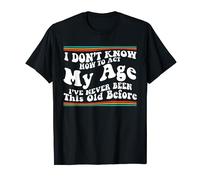 I Don't Know How To Act My Age Senior Club Funny Adulting T-Shirt
