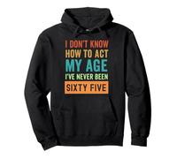 I Don't Know How to Act My Age Sixty Five Pullover Hoodie