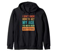 I Don't Know How to Act My Age Sixty Five Zip Hoodie