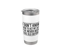 I Don't Know How to Act My Age Stainless Steel Insulated Tumbler