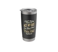I Don't Know How to Act My Age Stainless Steel Insulated Tumbler