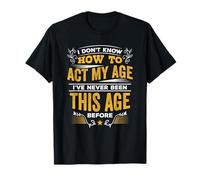 I Don't Know How To Act My Age T Shirt T-Shirt